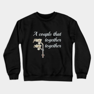 A couple that pray together stay together Crewneck Sweatshirt
